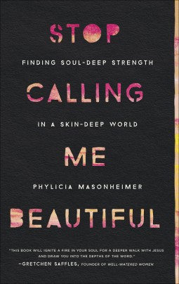 Stop Calling Me Beautiful: Finding Soul-Deep Strength in a Skin-Deep World