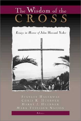 Cover of The Wisdom of the Cross: Essays in Honor of John Howard Yoder