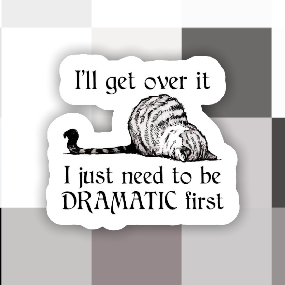 Ace the Pitmatian Co - Cat I’ll Get Over It Dramatic First Sticker
