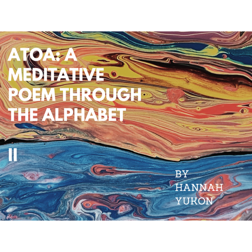 "ATOA: Meditative Poem Through the Alphabet (II)" (digital chapbook)