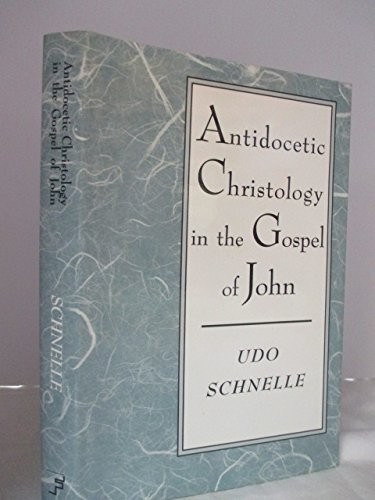 Cover of Antidocetic Christology in the Gospel of John: An Investigation of the Place of the Fourth Gospel in the Johannine School
