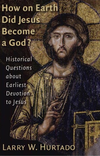 Cover of How on Earth Did Jesus Become a God?: Historical Questions about Earliest Devotion to Jesus