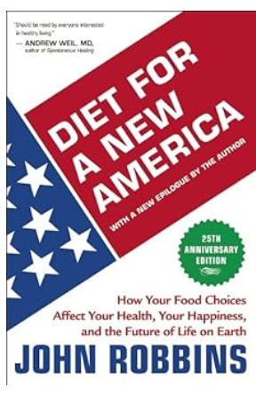 Diet for a New America: How Your Food Choices Affect Your Health, Happiness and the Future of Life on Earth Second Edition/John Robbins