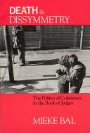 Cover of Death and Dissymmetry: The Politics of Coherence in the Book of Judges (Chicago Studies in the History of Judaism)