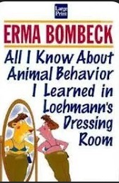 Erma Bombeck/All I know about Animal Behavior I learned in Loehmann's Dressing Room -(Read by Author)