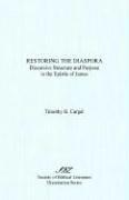 Cover of Restoring the Diaspora: Discursive Structure and Purpose in the Epistle of James (DISSERTATION SERIES (SOCIETY OF BIBLICAL LITERATURE))