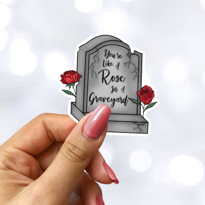 You're Like a Rose in a Graveyard Sparkle Sticker