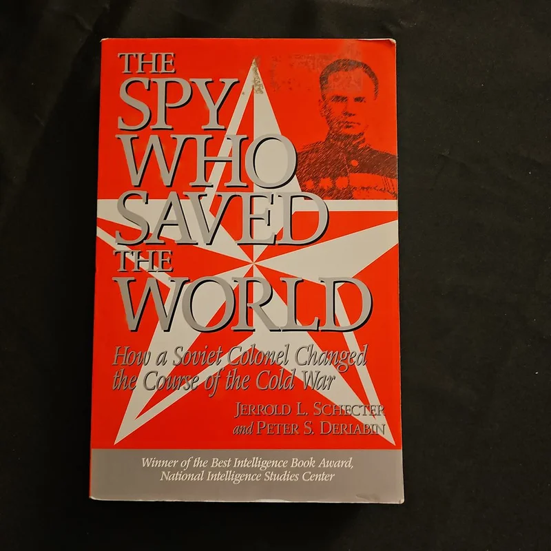 The Spy Who Saved the World by Jerrold L. Schecter, Peter S. Deriabin