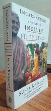 Incarnations: A History of India in Fifty Lives/Sunil Khilnani
