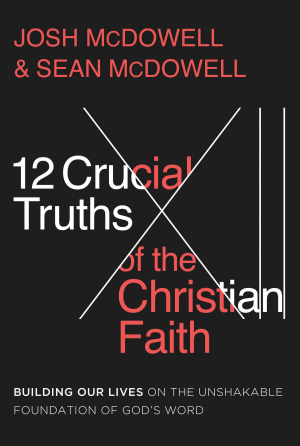 12 Crucial Truths of the Christian Faith - by Josh McDowell & Sean McDowell (Paperback)