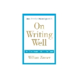 On Writing Well: The Classic Guide to Writing Nonfiction by William Zinsser