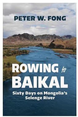 Peter W. Fong/Rowing to Baikal: Sixty Days on Mongolia's Selenge River
