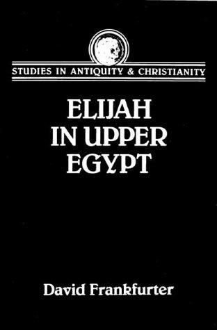 Cover of Elijah in Upper Egypt: The Apocalypse of Elijah and Early Egyptian Christianity