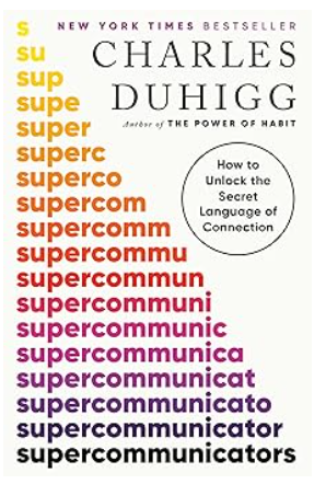 Supercommunicators : how to unlock the secret language of connection / Charles Duhigg