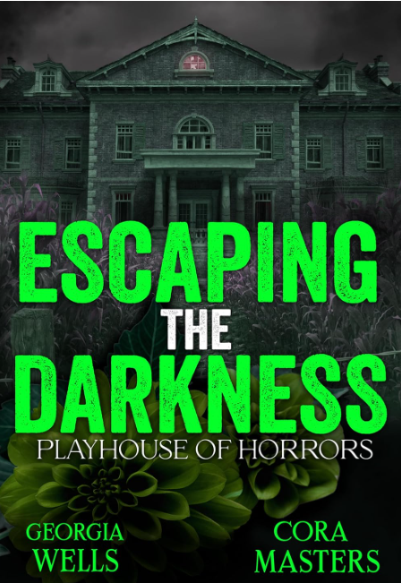 Escaping the Darkness: A Horrific Romantic Trauma (Playhouse of Horrors Book 2) by Cora Masters