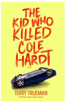 Terry Trueman/The Kid Who Killed Cole Hardt
