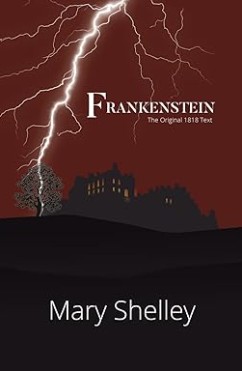 Frankenstein the Original 1818 Text /Mary Shelley