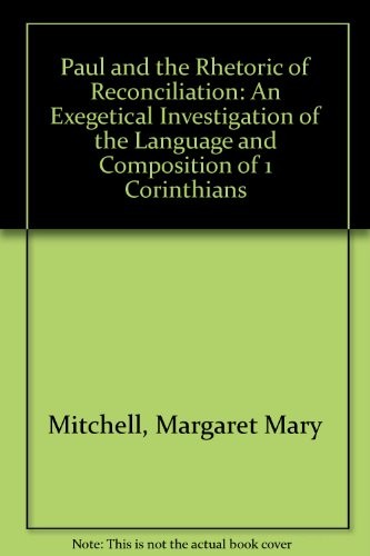 Cover of Paul and the Rhetoric of Reconciliation: An Exegetical Investigation of the Language and Composition of 1 Corinthians