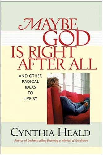 Maybe God is Right After All: and Other Radical Ideas to Live by