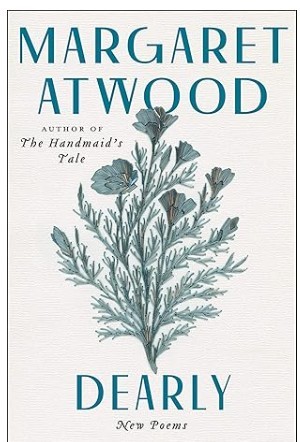 Dearly: New Poems/ Margaret Atwood