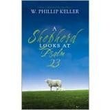 A Shepherd Looks at Psalm 23 by W. Phillip Keller