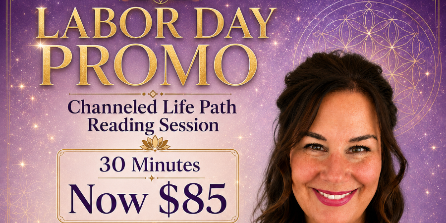 Labour Day Promo - Limited Time Offer! Channeled Life Path Reading for just $85 CAD.