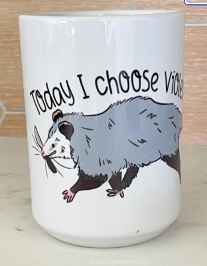 The Crazy Opossum Lady - Mug : Today I Choose Violence Possum Coffee Mug Opossum