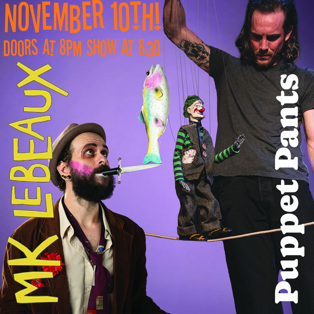 November 10th Mk Lebeaux and Puppet Pants