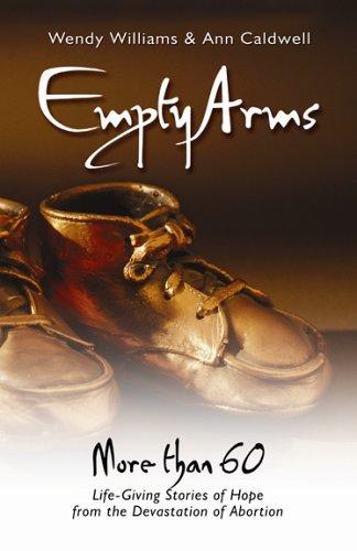 Empty Arms: Remembering the Unborn by Wendy Williams & Anne Caldwell
