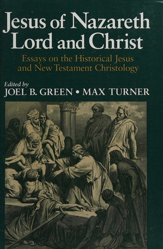 Cover of Jesus of Nazareth: Lord and Christ Essays on the Historical Jesus and New Testament Christology