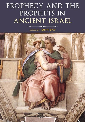 Cover of Prophecy and the Prophets in Ancient Israel: Proceedings of the Oxford Old Testament Seminar (The Library of Hebrew Bible/Old Testament Studies, 531)