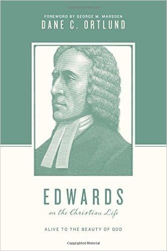 Edwards on the Christian Life: Alive to the Beauty of God