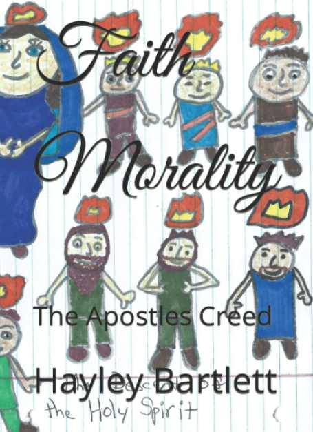 Faith Morality: The Apostles Creed by Hayley Bartlett