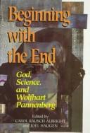 Cover of Beginning with the End: God, Science and Wolfhart Pannenberg