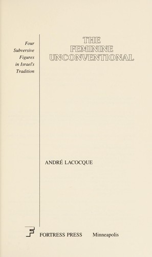 Cover of The Feminine Unconventional: Four Subversive Figures in Israel's Tradition