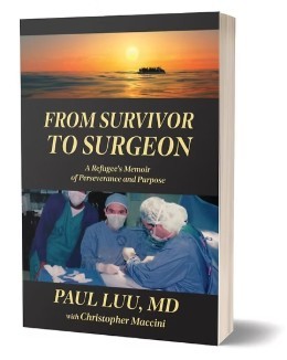 Paul Luu M.D. with Christopher Maccini/From Survivor to Surgeon: A Refugee's Memoir of Perseverance and Purpose