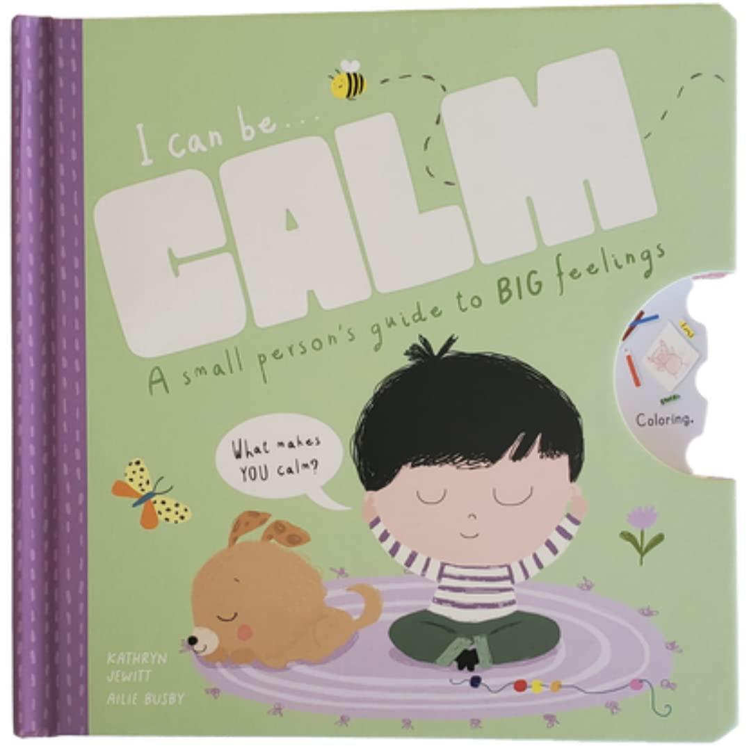 I Can Be Calm : A Small Person S Guide to Big Feelings