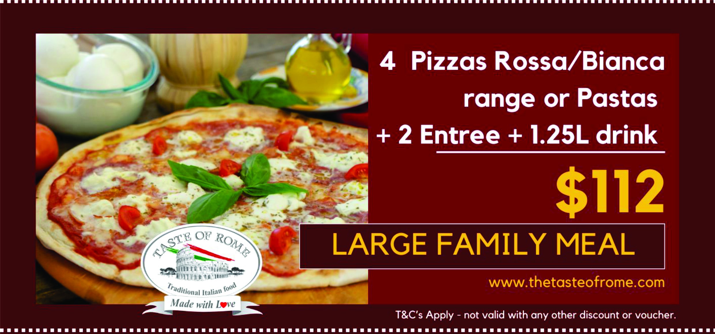 Large Family - save $27 (4 pizza rossa/bianca/pasta, 2 entree, 1x1.25 drink)