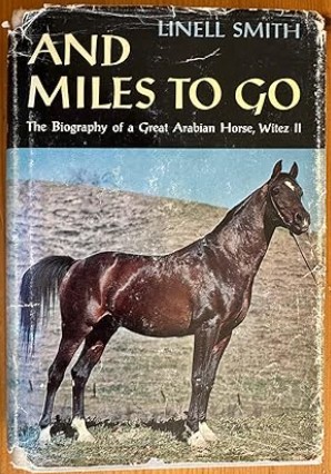 And Miles to Go: The Biography of a Great Arabian Horse, Witez II/Linell Smith