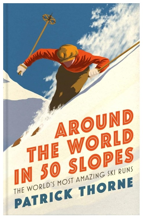 Around The World in 50 Slopes: The stories behind the world’s most amazing ski runs