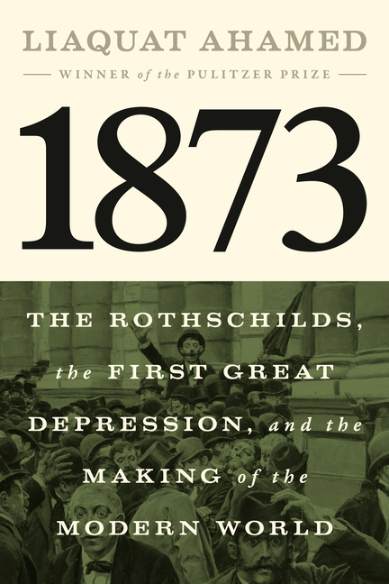 1873: The Rothschilds, the First Great Depression, and the Making of the Modern World