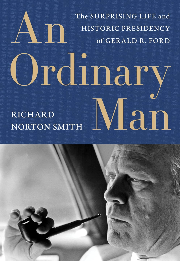 An Ordinary Man: The Surprising Life and Historic Presidency of Gerald R. Ford