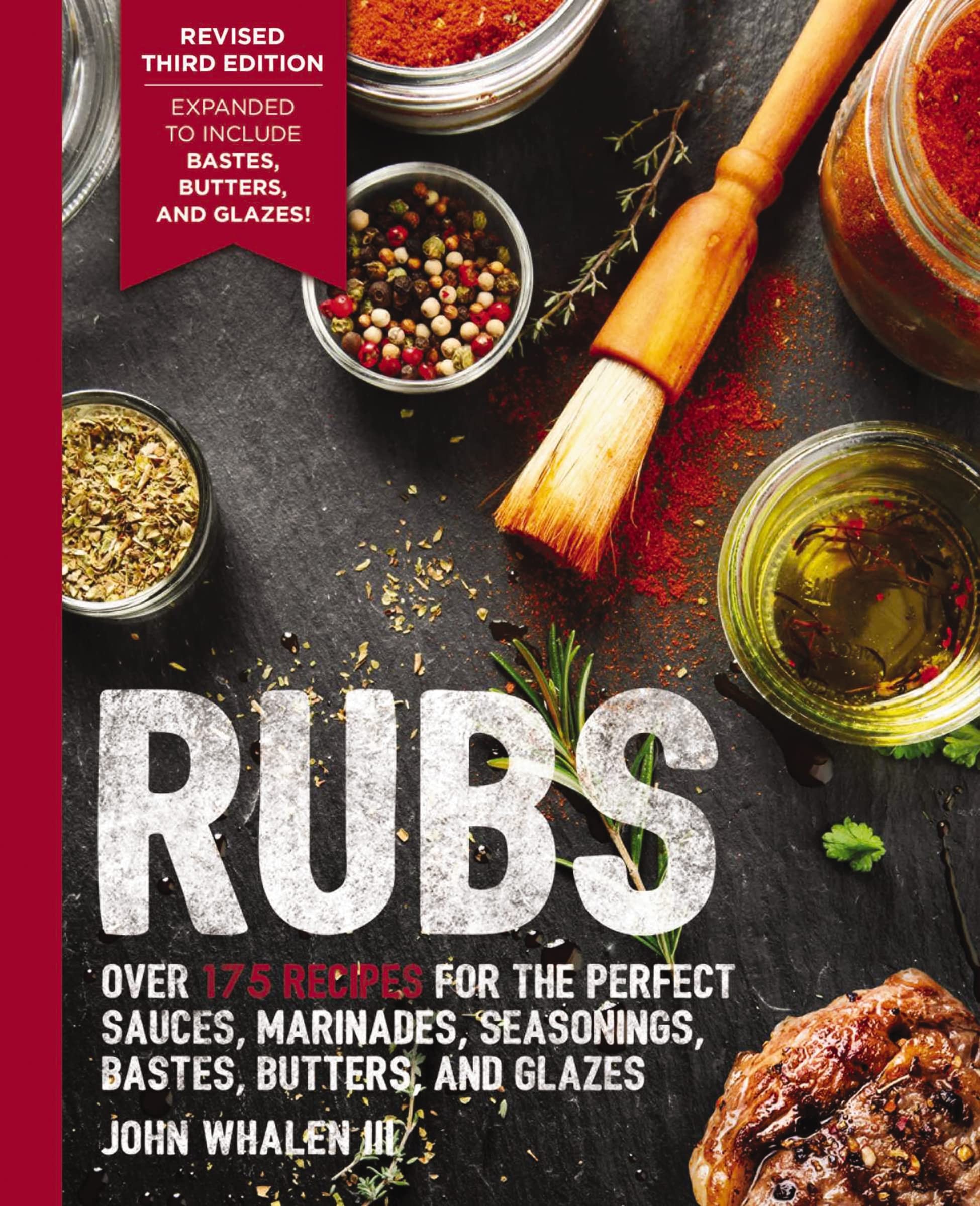 Rubs: 2nd Edition: Over 150 Recipes for the Perfect Sauces, Marinades, and Seasonings