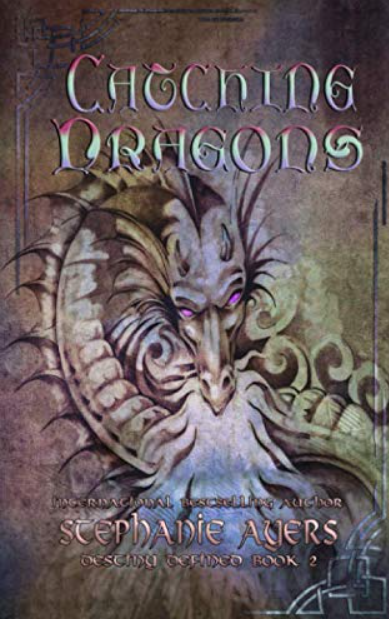 Catching Dragons (Destiny Defined) by Stephanie Ayers