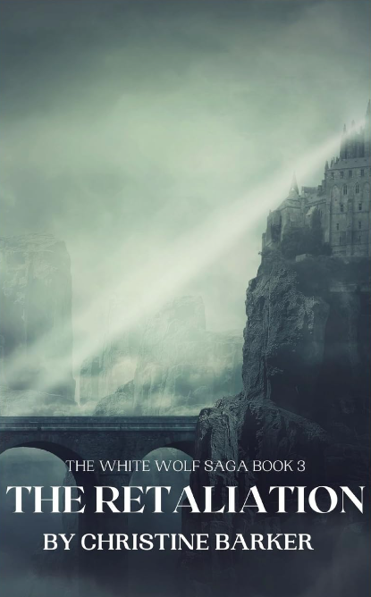 The Retaliation: The White Wolf Saga Book 3 by Christine Barker