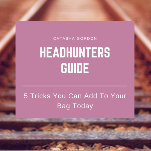 Headhunters Guide: 5 Tricks You Can Add to Your Bag Today