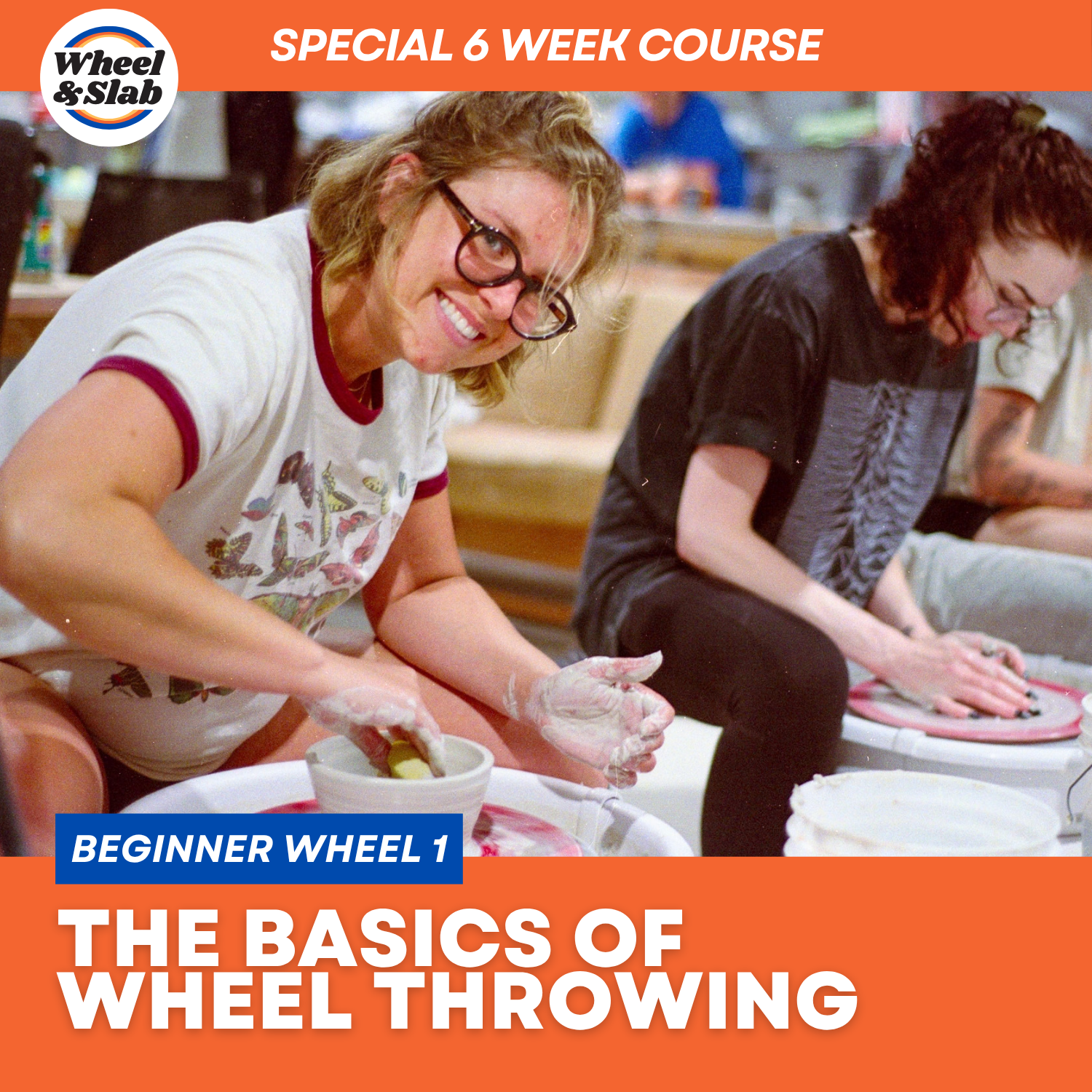 Beginner Wheel 1 - Basics of Wheel Throwing - Special 6 Week Course