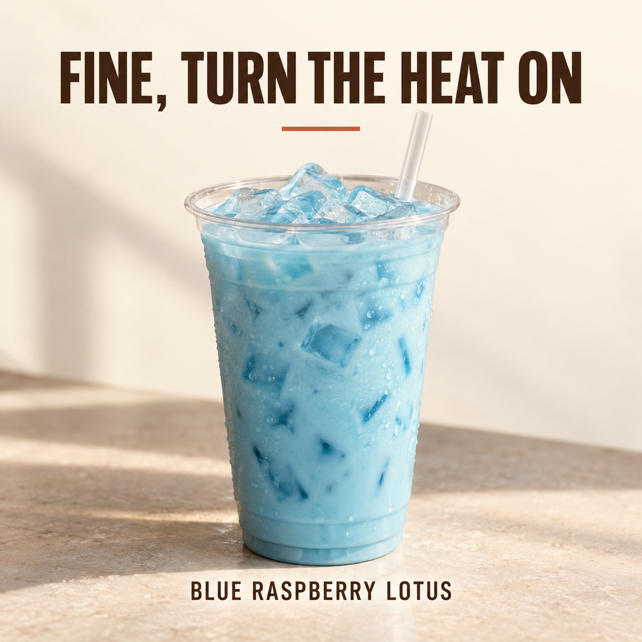 Fine, Turn the Heat On Lotus Drink